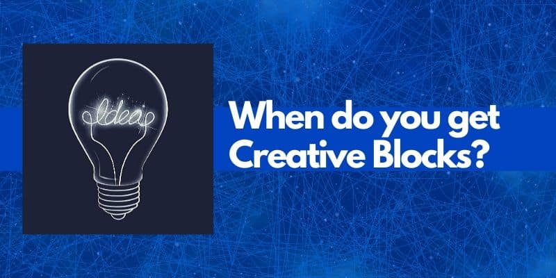 When do you get creative blocks? 