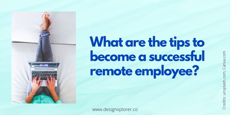 What are the tips to become a successful remote employee?