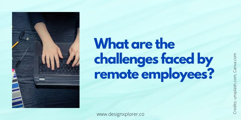 What are the challenges faced by remote employees?