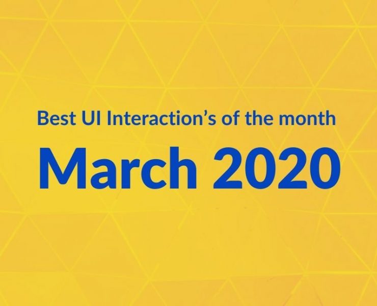 Best UI Interaction’s of the month – March 2020