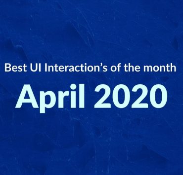 Best UI Interaction’s of the month – April 2020