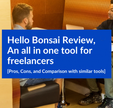 Hello Bonsai Review – An all in one tool for freelancers [Pros, Cons, and Comparison with similar tools]