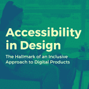 Accessibility in Design: The Hallmark of an Inclusive Approach to Digital Products