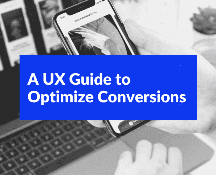 A UX Guide to Optimize Conversions